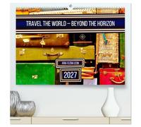 Travel the World - Beyond the Horizon (High Quality Premium Wall Calendar 2027 DIN A2 landscape),CALVENDO 12 Month Wall Calendar: Moments that inspire global travel