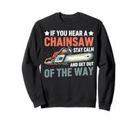 Tronçonneuse Stay Calm and Get Out of The Way Sweatshirt