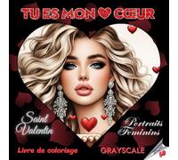 TU ES MON CŒUR - Livre de coloriage Grayscale | Saint Valentin | Portraits Féminins | Pour adultes et adolescents | Cadeau de la Saint-Valentin: Édition française