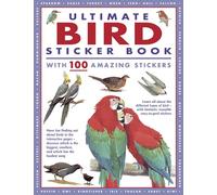 Ultimate Bird Sticker Book with 100 Amazing Stickers: Learn All About the Different Types of Bird - with Fantastic Reusable Easy-To-Peel Stickers