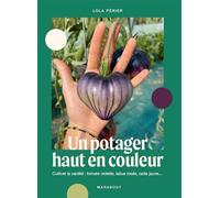 Un potager haut en couleur Cultiver la variété : tomate violette, laitue rosée, radis jaune - Lola Périer - Marabout - broché - Guide