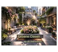 Urbane Oasen - Wo die Stadt aufblu¿ht (Wandkalender 2027 DIN A3 quer), CALVENDO Monatskalender: Grüne Ruheinsel inmitten moderner Architektur