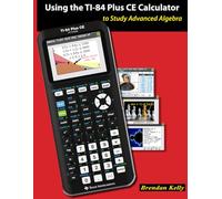 Using the TI-84 Plus CE Calculator to Study Advanced Algebra