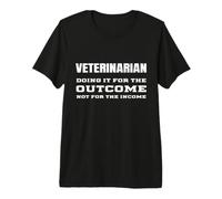Vétérinaire vétérinaire pour Le résultat et Non Le Revenu vétérinaire T-Shirt Haut de Gamme