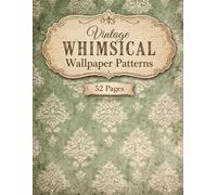 Vintage Whimsical Wallpaper Patterns: A Collection of 52 Double Sided Decorative Craft Sheets with Small Repeating Designs and Pastel Aged Textures for Decorative Paper Arts
