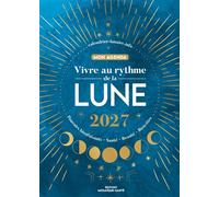 Vivre au rythme de la lune, mon agenda 2027 Pouvoirs bienfaisants, santé, beauté, bien-être - Diane Calendrier-lunaire.info - Mosaïque Santé - broché - Agenda