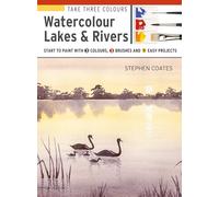 Watercolour Lakes & Rivers: Start to Paint With 3 Colours, 3 Brushes and 9 Easy Projects