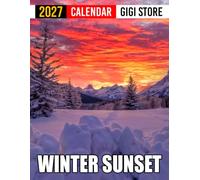 Winter Sunset Calendar 2027: Nature Planner for Landscape Lovers, Photographers, and Winter Enthusiasts