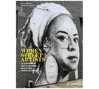 Women Street Artists 24 Contemporary Graffiti And Mural Artists From Around The World /Anglais