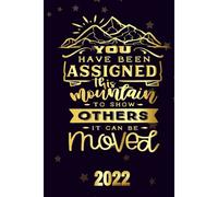 You Have Been Assigned This Mountain To Show Others It Gan Be Moved 2022: Motivational 2022-2023 Monthly Planner Daily Weekly And Monthly With 24 Months Calendar, Vision Boards, To Do Lists, Notes